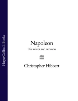 Napoleon: His Wives and Women Christopher Hibbert