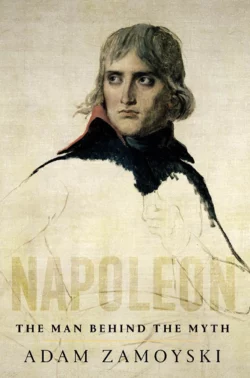 Napoleon: The Man Behind the Myth, Adam Zamoyski