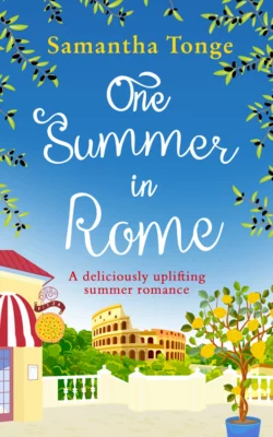 One Summer in Rome: a deliciously uplifting summer romance!, Samantha Tonge