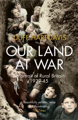 Our Land at War: A Portrait of Rural Britain 1939–45, Duff Hart-Davis