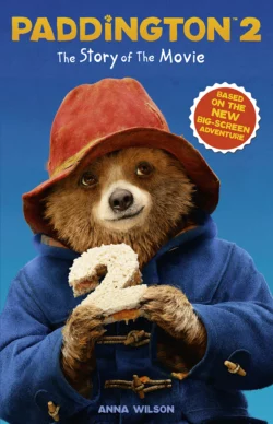 Paddington 2: The Story of the Movie: Movie tie-in, Anna Wilson