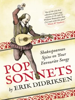 Pop Sonnets: Shakespearean Spins on Your Favourite Songs Erik Didriksen