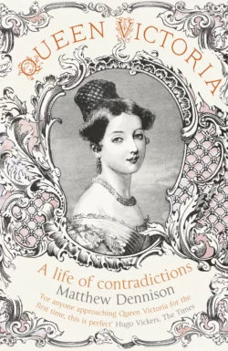 Queen Victoria: A Life of Contradictions, Matthew Dennison