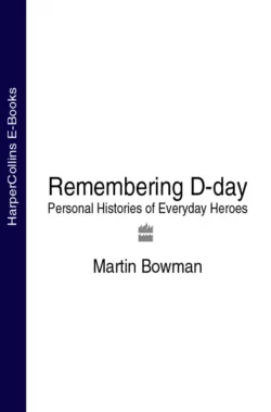 Remembering D-day: Personal Histories of Everyday Heroes, Martin Bowman