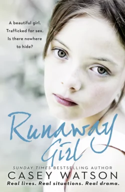 Runaway Girl: A beautiful girl. Trafficked for sex. Is there nowhere to hide? Casey Watson