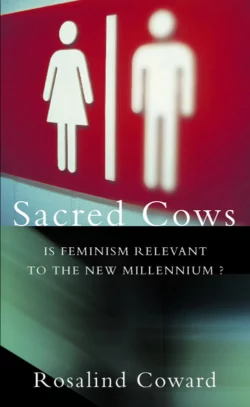 Sacred Cows: Is Feminism Relevant to the New Millennium?, Rosalind Coward