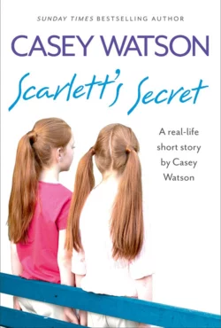 Scarlett’s Secret: A real-life short story by Casey Watson, Casey Watson