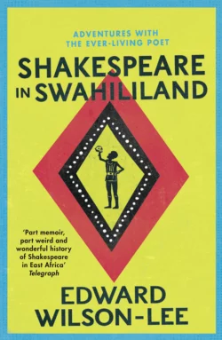 Shakespeare in Swahililand: Adventures with the Ever-Living Poet, Edward Wilson-Lee