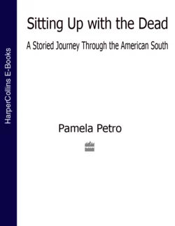 Sitting Up With the Dead: A Storied Journey Through the American South, Pamela Petro