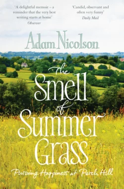 Smell of Summer Grass: Pursuing Happiness at Perch Hill Adam Nicolson