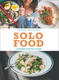 Solo Food: 72 recipes for you alone, Janneke Vreugdenhil