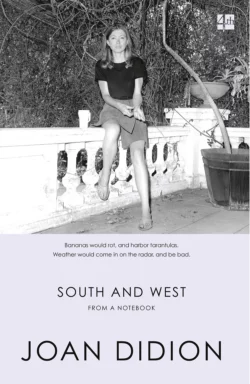 South and West: From A Notebook, Joan Didion