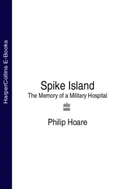 Spike Island: The Memory of a Military Hospital Philip Hoare