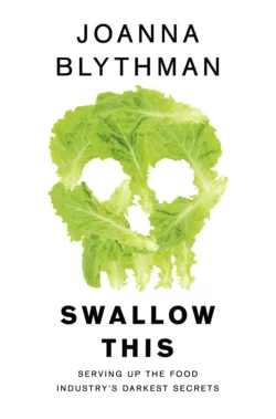 Swallow This: Serving Up the Food Industry’s Darkest Secrets, Joanna Blythman