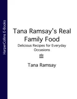 Tana Ramsay’s Real Family Food: Delicious Recipes for Everyday Occasions, Tana Ramsay