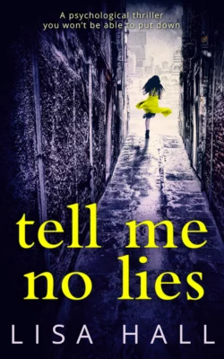 Tell Me No Lies: A gripping psychological thriller with a twist you won′t see coming, Lisa Hall