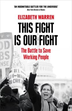 This Fight is Our Fight: The Battle to Save Working People, Elizabeth Warren