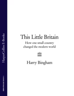 This Little Britain: How One Small Country Changed the Modern World Harry Bingham