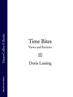 Time Bites: Views and Reviews Дорис Лессинг