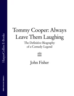 Tommy Cooper: Always Leave Them Laughing: The Definitive Biography of a Comedy Legend John Fisher