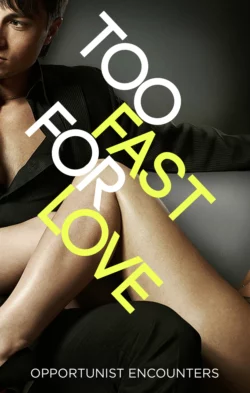 Too Fast For Love: Opportunist Encounters Various