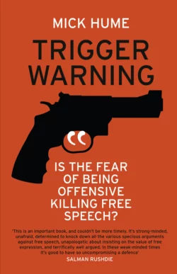 Trigger Warning: Is the Fear of Being Offensive Killing Free Speech?, Mick Hume