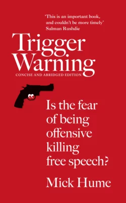 Trigger Warning: Is the Fear of Being Offensive Killing Free Speech?, Mick Hume