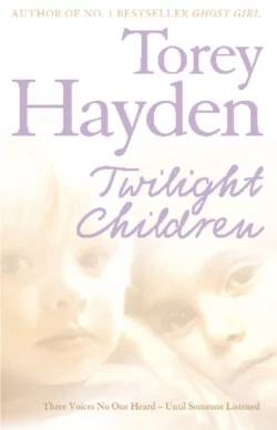 Twilight Children: Three Voices No One Heard – Until Someone Listened Torey Hayden