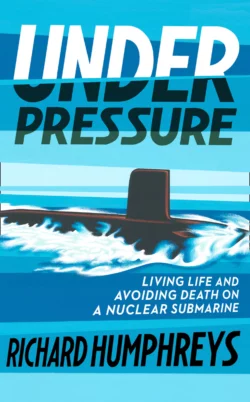 Under Pressure: Life on a Submarine Richard Humphreys