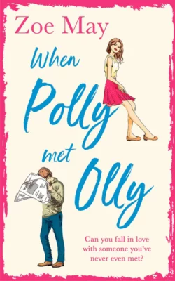 When Polly Met Olly: A fantastically uplifting romantic comedy for 2019!, Zoe May