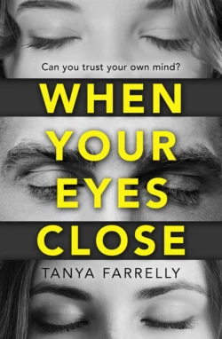 When Your Eyes Close: A psychological thriller unlike anything you’ve read before!, Tanya Farrelly