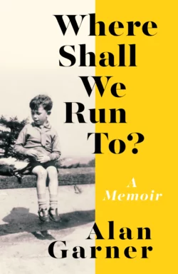 Where Shall We Run To?: A Memoir Alan Garner