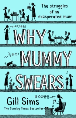 Why Mummy Swears: The Sunday Times Number One Bestseller Gill Sims