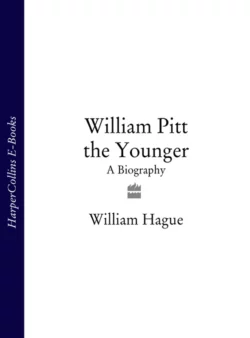 William Pitt the Younger: A Biography, William Hague