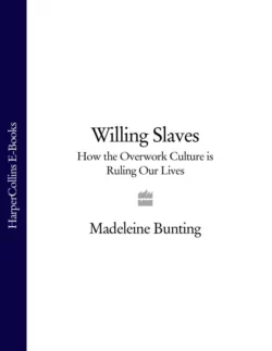 Willing Slaves: How the Overwork Culture is Ruling Our Lives, Madeleine Bunting