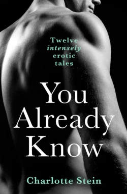 You Already Know: Twelve Erotic Stories, Charlotte Stein