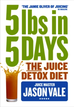 5LBs in 5 Days: The Juice Detox Diet, Jason Vale