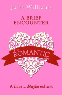 A Brief Encounter: A Love…Maybe Valentine eShort Julia Williams