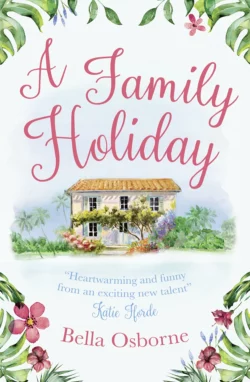 A Family Holiday: A heartwarming summer romance for fans of Katie Fforde, Bella Osborne