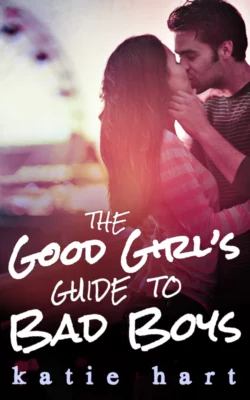 A Good Girl’s Guide To Bad Boys, Katie Hart