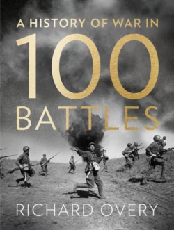 A History of War in 100 Battles Richard Overy