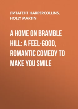 A Home On Bramble Hill: A feel-good  romantic comedy to make you smile Holly Martin