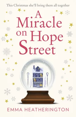 A Miracle on Hope Street: The most heartwarming Christmas romance of 2018! Emma Heatherington