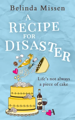 A Recipe for Disaster: A deliciously feel-good romance, Belinda Missen