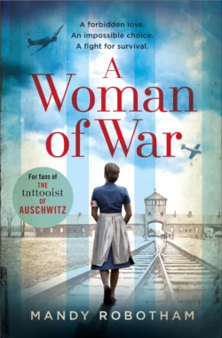 A Woman of War: A new voice in historical fiction for 2018, for fans of The Tattooist of Auschwitz, Mandy Robotham