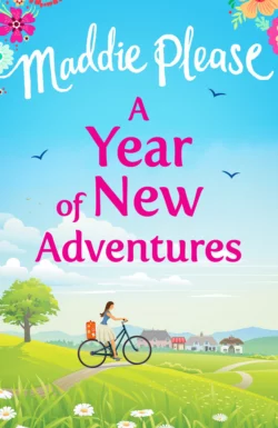 A Year of New Adventures: The hilarious romantic comedy that is perfect for the summer holidays, Maddie Please