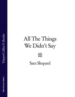 All The Things We Didn’t Say, Sara Shepard