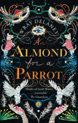 An Almond for a Parrot: the gripping and decadent historical page turner Wray Delaney