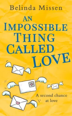 An Impossible Thing Called Love: A heartwarming romance you don′t want to miss!, Belinda Missen