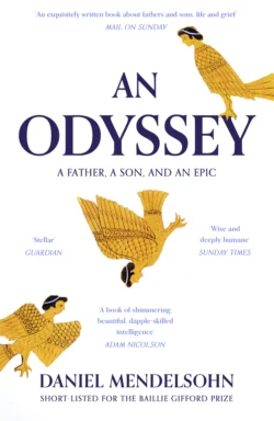 An Odyssey: A Father, A Son and an Epic: SHORTLISTED FOR THE BAILLIE GIFFORD PRIZE 2017, Daniel Mendelsohn